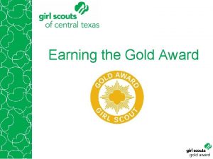 Earning the Gold Award Congratulations on taking the