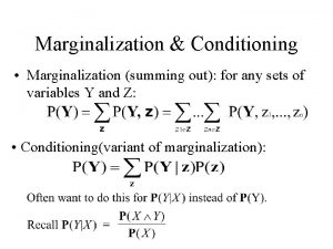 Marginalization Conditioning Marginalization summing out for any sets