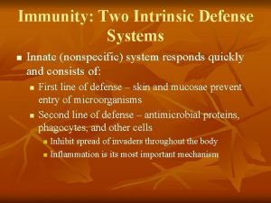 Immunity Two Intrinsic Defense Systems n Innate nonspecific