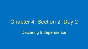 Chapter 4 Section 2 Day 2 Declaring Independence