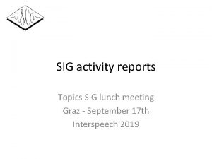 SIG activity reports Topics SIG lunch meeting Graz