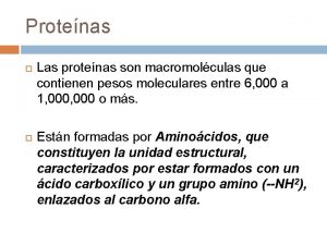 Protenas Las protenas son macromolculas que contienen pesos