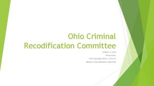 Ohio Criminal Recodification Committee October 13 2016 Phillip