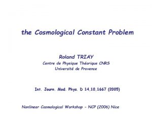 the Cosmological Constant Problem Roland TRIAY Centre de