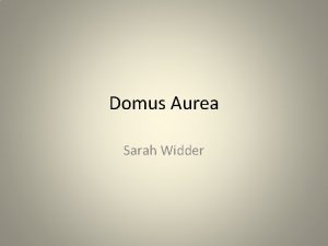 Domus Aurea Sarah Widder Location Spanned anywhere from