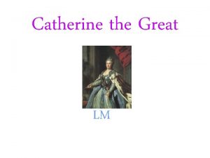 Catherine the Great LM Where did Catherine rule
