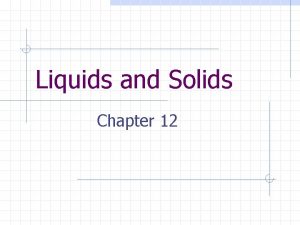 Liquids and Solids Chapter 12 Properties of Liquids