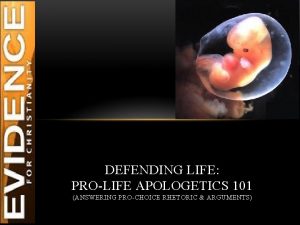 DEFENDING LIFE PROLIFE APOLOGETICS 101 ANSWERING PROCHOICE RHETORIC