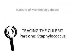 Institute of Microbiology shows L TRACING THE CULPRIT