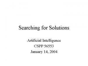 Searching for Solutions Artificial Intelligence CSPP 56553 January
