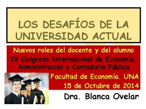 LOS DESAFOS DE LA UNIVERSIDAD ACTUAL Nuevos roles