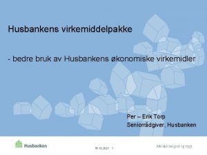 Husbankens virkemiddelpakke bedre bruk av Husbankens konomiske virkemidler