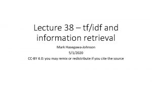 Lecture 38 tfidf and information retrieval Mark HasegawaJohnson