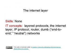 The internet layer Skills None IT concepts layered