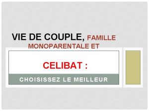 VIE DE COUPLE FAMILLE MONOPARENTALE ET CELIBAT CHOISISSEZ