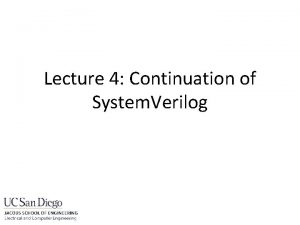 Lecture 4 Continuation of System Verilog Last Lecture