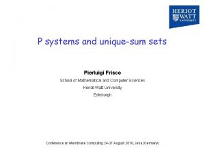 P systems and uniquesum sets Pierluigi Frisco School