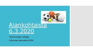 Ajankohtaista 6 3 2020 Tiina Kivisaari Johtaja Liikunnan