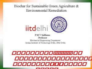 Biochar for Sustainable Green Agriculture Environmental Remediation P