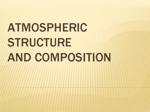 ATMOSPHERIC STRUCTURE AND COMPOSITION DEFINITIONS Atmosphere The thin