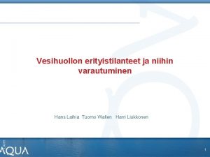 Vesihuollon erityistilanteet ja niihin varautuminen Hans Laihia Tuomo