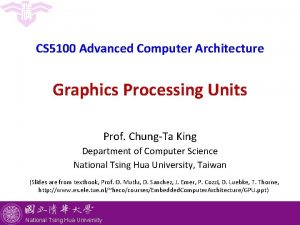 CS 5100 Advanced Computer Architecture Graphics Processing Units