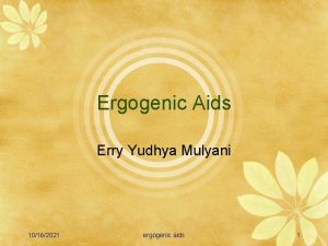 Ergogenic Aids Erry Yudhya Mulyani 10162021 ergogenic aids