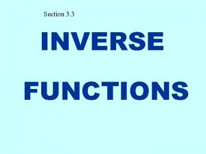 Section 3 3 INVERSE FUNCTIONS Remember we talked