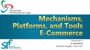 Mechanisms Platforms and Tools ECommerce Pertemuan 2 ECommerce
