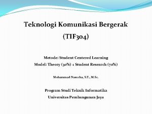 Teknologi Komunikasi Bergerak TIF 304 Metode Student Centered
