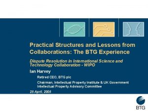 Practical Structures and Lessons from Collaborations The BTG
