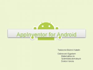 App Inventor for Android Takcsn Bubn Katalin Debreceni