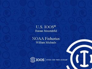 U S IOOS Hassan Moustahfid NOAA Fisheries William