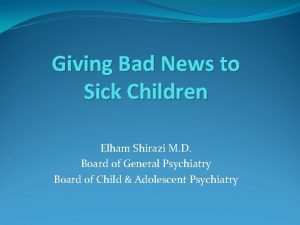 Giving Bad News to Sick Children Elham Shirazi