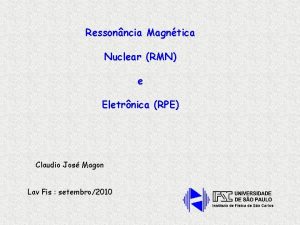 Ressonncia Magntica Nuclear RMN e Eletrnica RPE Claudio