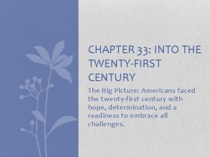 CHAPTER 33 INTO THE TWENTYFIRST CENTURY The Big