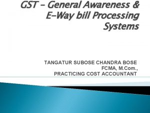 GST General Awareness EWay bill Processing Systems TANGATUR