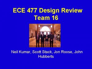 ECE 477 Design Review Team 16 Neil Kumar