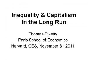 Inequality Capitalism in the Long Run Thomas Piketty