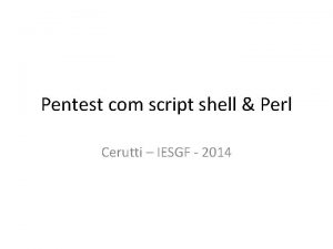 Pentest com script shell Perl Cerutti IESGF 2014