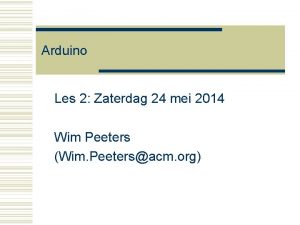 Arduino Les 2 Zaterdag 24 mei 2014 Wim