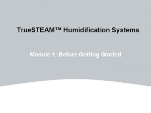 True STEAM Humidification Systems Module 1 Before Getting