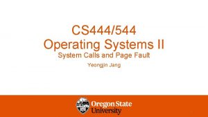 CS 444544 Operating Systems II System Calls and