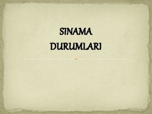 SINAMA DURUMLARI Deerlendirme yani snama durumlar Ne kadar