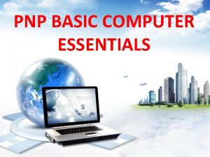 PNP BASIC COMPUTER ESSENTIALS WHAT IS A COMPUTER