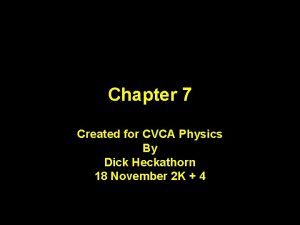 Chapter 7 Created for CVCA Physics By Dick