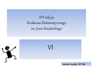 XVI edycja Konkursu Matematycznego im Jana niadeckiego VI
