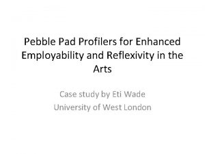 Pebble Pad Profilers for Enhanced Employability and Reflexivity