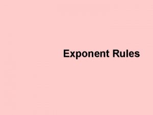 Exponent Rules The exponent indicates the number of