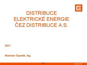 DISTRIBUCE ELEKTRICK ENERGIE EZ DISTRIBUCE A S 2017